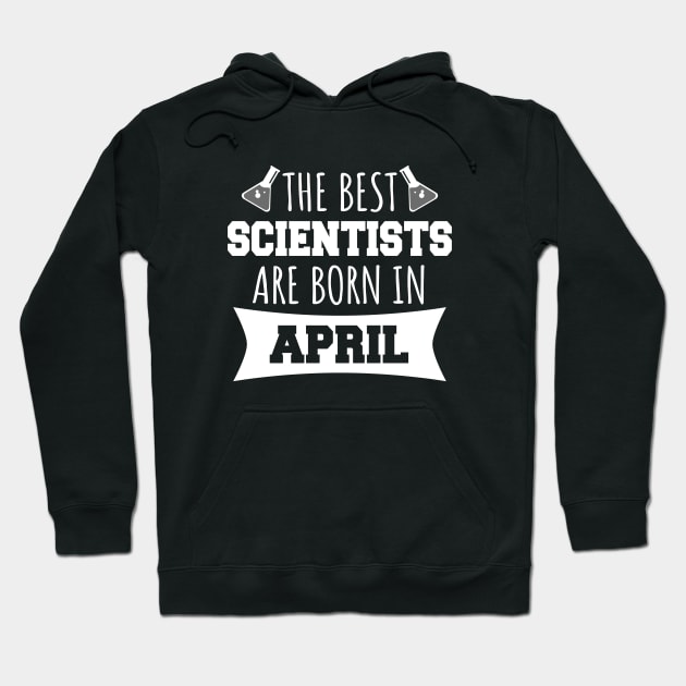 The best scientists are born in April Hoodie by LunaMay